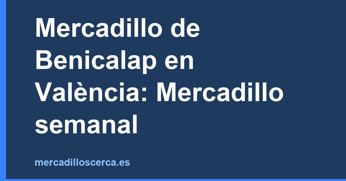 Mercadillo de Benicalap en València: Mercadillo semanal