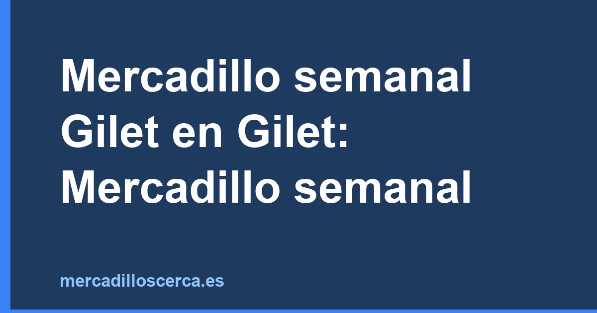 Mercadillo semanal Gilet en Gilet: Mercadillo semanal