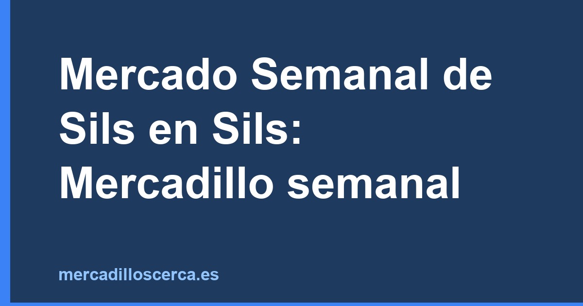 Mercado Semanal de Sils en Sils: Mercadillo semanal